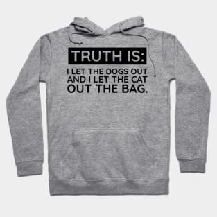 Truth is I let the dogs out Hoodie